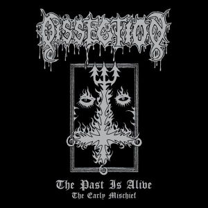 Dissection - The Past Is Alive (The Early Mischief)