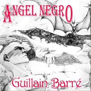 Angel Negro – Guillain Barré