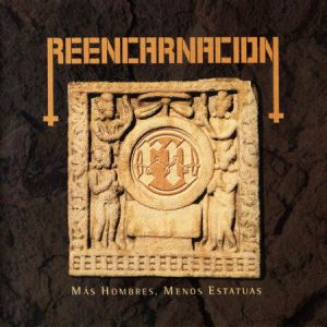 Reencarnacion - Mas Hombres, Menos Estatuas